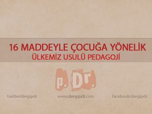 16 Maddeyle Çocuğa Yönelik Ülkemiz Usulü Pedagoji