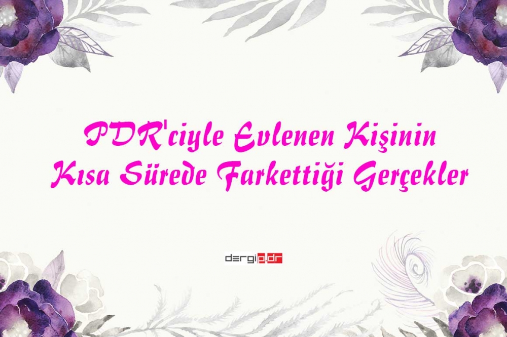 PDR'CİYLE EVLENEN KİŞİNİN, KISA SÜREDE FARKETTİĞİ GERÇEKLER 1
