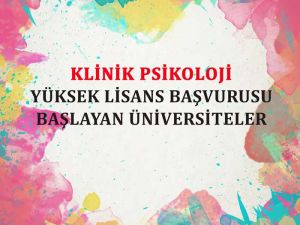 Klinik Psikoloji Yüksek Lisans Başvurusu Başlayan Üniversiteler