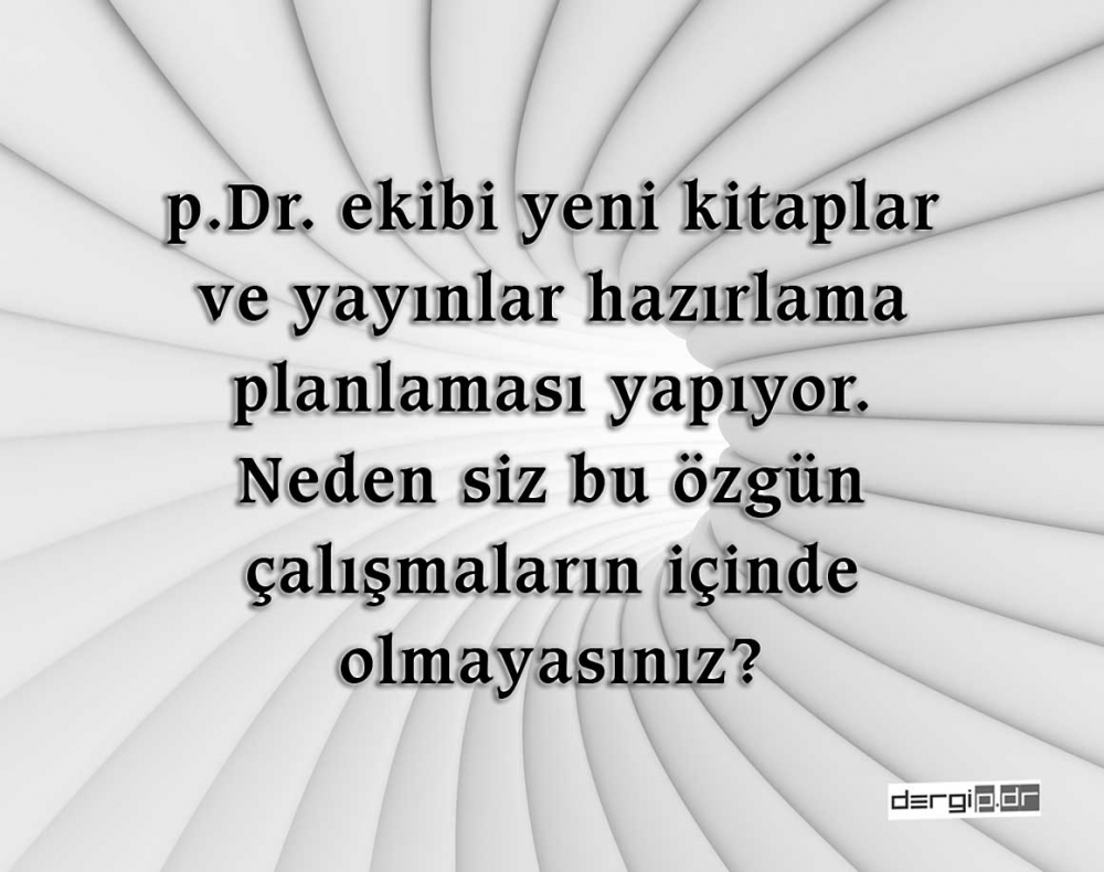 p.Dr. ESERLERİNE SAHİP OLMAK, HANGİ AÇILARDAN YARARLI? 7