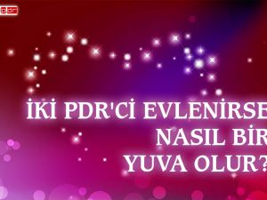 İKİ PDR'Cİ EVLENİRSE NASIL BİR YUVA OLUR?