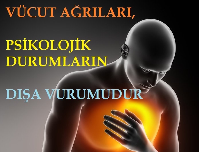 Vücut Ağrıları, Psikolojik Durumların Dışa Vurumudur 1