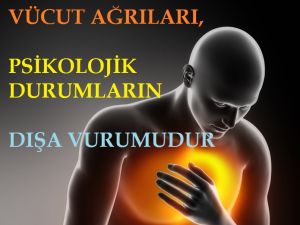Vücut Ağrıları, Psikolojik Durumların Dışa Vurumudur