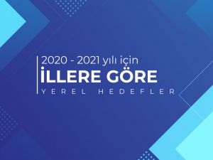 2020-20201 YILI İÇİN İLLERE GÖRE GÜNCEL YEREL HEDEFLER