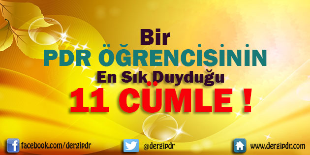 Bir PDR öğrencisinin En Sık Duyduğu 11 Cümle !