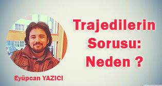 Trajedilerin Sorusu: Neden?