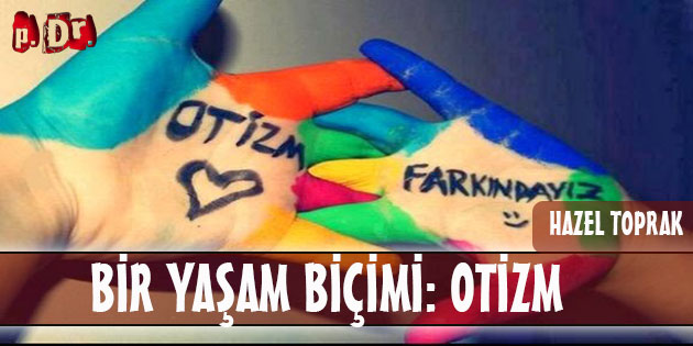 Bir Yaşam Biçimi: OTİZM
