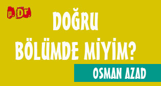 Doğru Bölümde Miyim?