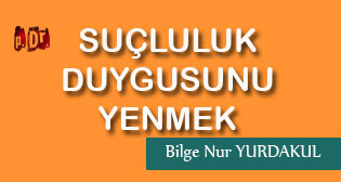 Suçluluk Duygusunu Yenmek
