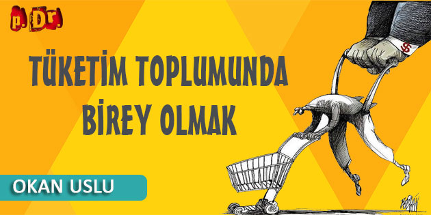 Tüketim Toplumunda Birey Olabilmek