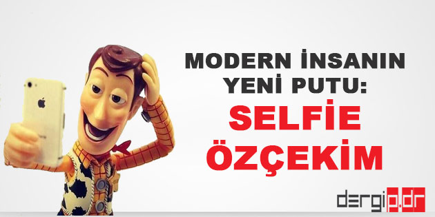 Modern İnsanın Yeni Putu: Selfie veya Özçekim